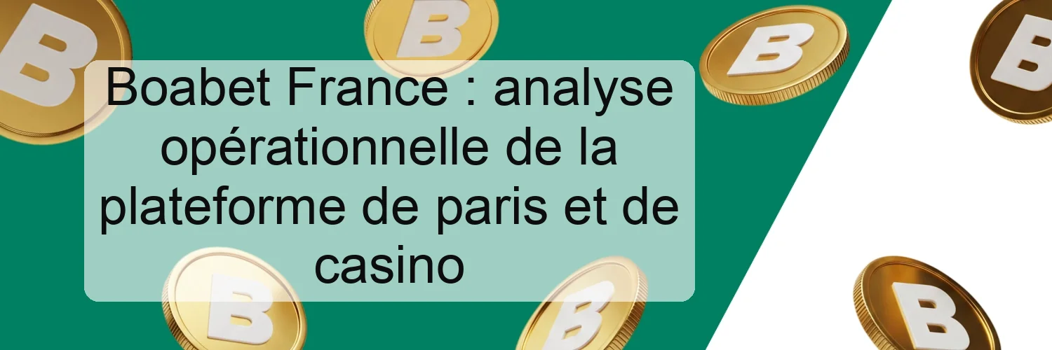 Boabet France : analyse opérationnelle de la plateforme de paris et de casino