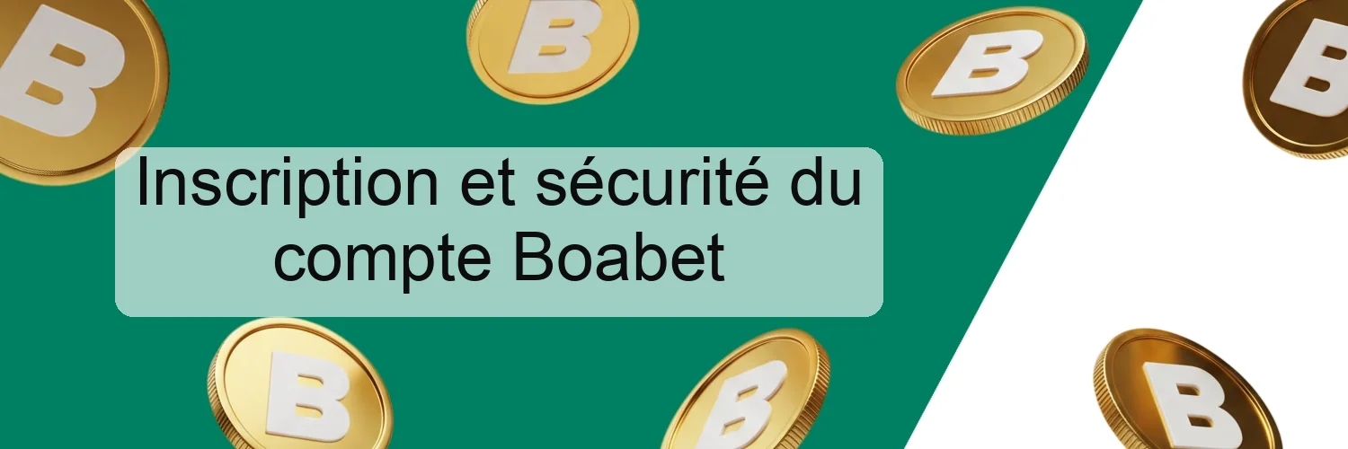 Inscription et sécurité du compte Boabet